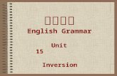 英语语法 English Grammar Unit 15 Inversion. Study objectives Warm-up activities Unit 15 Inversion Summary Assignment.