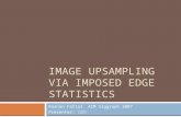 IMAGE UPSAMPLING VIA IMPOSED EDGE STATISTICS Raanan Fattal. ACM Siggraph 2007 Presenter: 이성호.