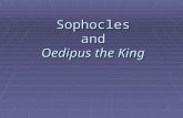 Sophocles and Oedipus the King. Sophocles ca. 496—406 BCE  Time period: -----Athens far advanced in power and prosperity; -----The league of free cities.