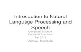 Introduction to Natural Language Processing and Speech Computer Science Research Practicum Fall 2012 Andrew Rosenberg.