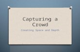 Capturing a Crowd Creating Space and Depth. Capturing a crowd O Have you ever taken a family photograph? O Check out this family “photo”… O This is the.