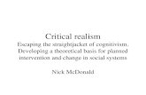 Critical realism Escaping the straightjacket of cognitivism. Developing a theoretical basis for planned intervention and change in social systems Nick.