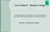 Incident Reporting To every patient, every time, we will provide the care that we would want for our own loved ones. Health, healing and hope.
