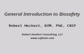General Introduction to Biosafety Robert Heckert, DVM, PhD, CBSP Robert Heckert Consulting, LLC  Robert Heckert, DVM, PhD, CBSP Robert Heckert.