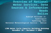 Rudolph Williams Jr. Hydrologist Hydrology Unit National Meteorological Service - Belize LIMA Water Cycle Capacity Building Workshop November 30 – December.
