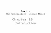 Part V The Generalized Linear Model Chapter 16 Introduction.