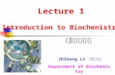 Zhihong Li （李志红） Department of Biochemistry Lecture 1 Introduction to Biochemistry （生物化学）