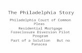 The Philadelphia Story Philadelphia Court of Common Pleas Residential Mortgage Foreclosure Diversion Pilot Program Part of a Solution But no Panacea.