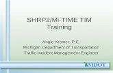 SHRP2/Mi-TIME TIM Training Angie Kremer, P.E. Michigan Department of Transportation Traffic Incident Management Engineer.