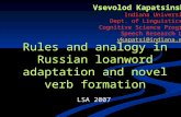 Rules and analogy in Russian loanword adaptation and novel verb formation Vsevolod Kapatsinski Indiana University Dept. of Linguistics & Cognitive Science.