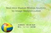Real-time Human Motion Analysis by Image Skeletonization 指導教授：張元翔 老師 學生： 9977003 吳思穎.