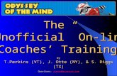 The “Unofficial” On-line Coaches’ Training Online Coaches TrainingOnline Coaches Training by T.Perkins (VT), J. Otte (NY), & S. Riggs (TX) Questions: vtootm@accessvt.com.