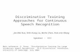 Discriminative Training Approaches for Continuous Speech Recognition Jen-Wei Kuo, Shih-Hung Liu, Berlin Chen, Hsin-min Wang Speaker : 郭人瑋 Main reference: