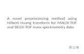 A novel preprocessing method using Hilbert Huang transform for MALDI-TOF and SELDI-TOF mass spectrometry data 吳立青 1.