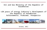 Astana, 2011 Oil and Gas Ministry of the Republic of Kazakhstan «20 years of energy industry’s development of the Republic of Kazakhstan. Achievements.