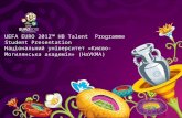UEFA EURO 2012™ HB Talent Programme Student Presentation Національний університет «Києво-Могилянська академія» (НаУКМА)