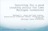 Searching for a good stocking policy for Lake Michigan salmonines Michael L. Jones and Iyob Tsehaye Quantitative Fisheries Center, Fisheries and Wildlife.