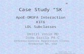 Case Study “SK” ApoE-OM3FA Interaction KIF6 LDL Subclasses Downloaded from  Dmitri Vasin MD Drew Garcia PA-C Atherosclerosis Regression.