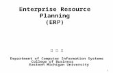 1 Enterprise Resource Planning (ERP) 정 석 화 Department of Computer Information Systems College of Business Eastern Michigan University.