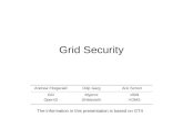 Grid Security The information in this presentation is based on GT4 Andrew FitzgeraldDilip GargAric Schorr GSI OpenID Myprox Shibboleth x509 VOMS.