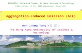 1 Ben Zhong Tang ( 唐 本忠 ) The Hong Kong University of Science & Technology Aggregation-Induced Emission (AIE) NANO601A: Advanced Topics in Nano Science.