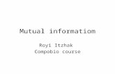 Mutual informatiom Royi Itzhak Compobio course. Entropy מדד למידת אי הוודאות של מ"מ אקראי בהתפלגות מסוימת במדעי המחשב אנטרופיה