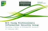 BCS Young Professionals Information Security Group Securing a Career in Information Security 3 rd February 2011 Sponsored by.