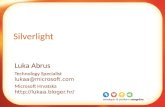 Silverlight Luka Abrus Technology Specialist lukaa@microsoft.com Microsoft Hrvatska