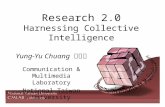 Research 2.0 Harnessing Collective Intelligence Yung-Yu Chuang 莊永裕 Communication & Multimedia Laboratory National Taiwan University.