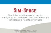 Simulator multisenzorial pentru navigarea în universuri virtuale, bazat pe tehnologiile Realităţii Virtuale Programul CEEX, Modul I, 2006 INFOSOC, Contract.