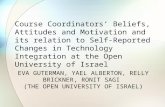 EVA GUTERMAN, YAEL ALBERTON, RELLY BRICKNER, RONIT SAGI (THE OPEN UNIVERSITY OF ISRAEL) Course Coordinators’ Beliefs, Attitudes and Motivation and its.