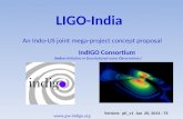 LIGO-India An Indo-US joint mega-project concept proposal IndIGO Consortium (Indian Initiative in Gravitational-wave Observations) Version: pII_v1 Jun.