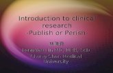 Introduction to clinical research -Publish or Perish- 林隆堯 Long-Yau Lin MD, MPH, ScD Chung-Shan Medical University 林隆堯 Long-Yau Lin MD, MPH, ScD Chung-Shan.