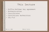 Mar 12, 2002Mårten Trolin1 This lecture Diffie-Hellman key agreement Authentication Certificates Certificate Authorities SSL/TLS.