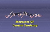Measures Of Central Tendency. * وتسمى المقاييس المستخدمة مقاييس النزعة المركزية كل ظاهرة فى الحياة العامة لها ميل