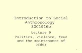 1 Introduction to Social Anthropology SOC1016b Lecture 9 Politics, violence, feud and the maintenance of order.