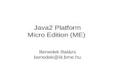 Java2 Platform Micro Edition (ME) Benedek Balázs benedek@iit.bme.hu.