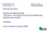 1 Ealing Council Digital Challenge Bid ‘Success Through Diversity Enabled by Digital Innovation’ STDEDI Peer Review 5 June 2006.