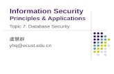 Information Security Principles & Applications Topic 7: Database Security 虞慧群 yhq@ecust.edu.cn.