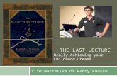 THE LAST LECTURE Life Narrative of Randy Pausch Really Achieving your Childhood Dreams.