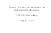 Future directions in research on biomolecular structure NSLS-II Workshop July 17,2007.