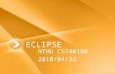 ECLIPSE NTHU CS340100 2010/04/22. Outline Eclipse Installation Edit/Compile/Run the Java programs Java Document Generator.