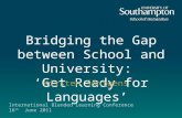 Bridging the Gap between School and University: ‘Get Ready for Languages’ Kirsten Söntgens International Blended Learning Conference 16 th June 2011.