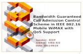 LOGO Bandwidth Guaranteed Call Admission Control Scheme in IEEE 802.16 Mobile WiMAX with QoS Support Speaker: 黃筱婷 指導教授 : 柯開維 教授 Date: 2011/05/23 1.