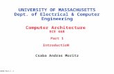 ECE668 Part.1.1 Csaba Andras Moritz UNIVERSITY OF MASSACHUSETTS Dept. of Electrical & Computer Engineering Computer Architecture ECE 668 Part 1 IntroductioN.