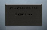 Polysyndeton and Asyndeton. Definition of Polysyndeton O Polysyndeton is a stylistic device in which several coordinating conjunctions are used in succession.