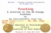 NBS-3B1Y - Strategic Corporate Sustainability 10 th December 2014 Fracking A solution to the UK Energy Problems or An unacceptable step too far? Keith.