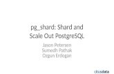 Pg_shard: Shard and Scale Out PostgreSQL Jason Petersen Sumedh Pathak Ozgun Erdogan.