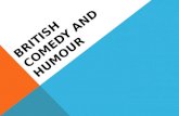 BRITISH COMEDY AND HUMOUR. “It is clear that humour is far more superior than humor.” – Oscar Wilde.