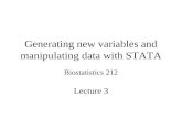 Generating new variables and manipulating data with STATA Biostatistics 212 Lecture 3.